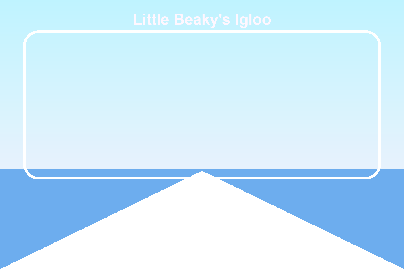 Little Beaky's Igloo