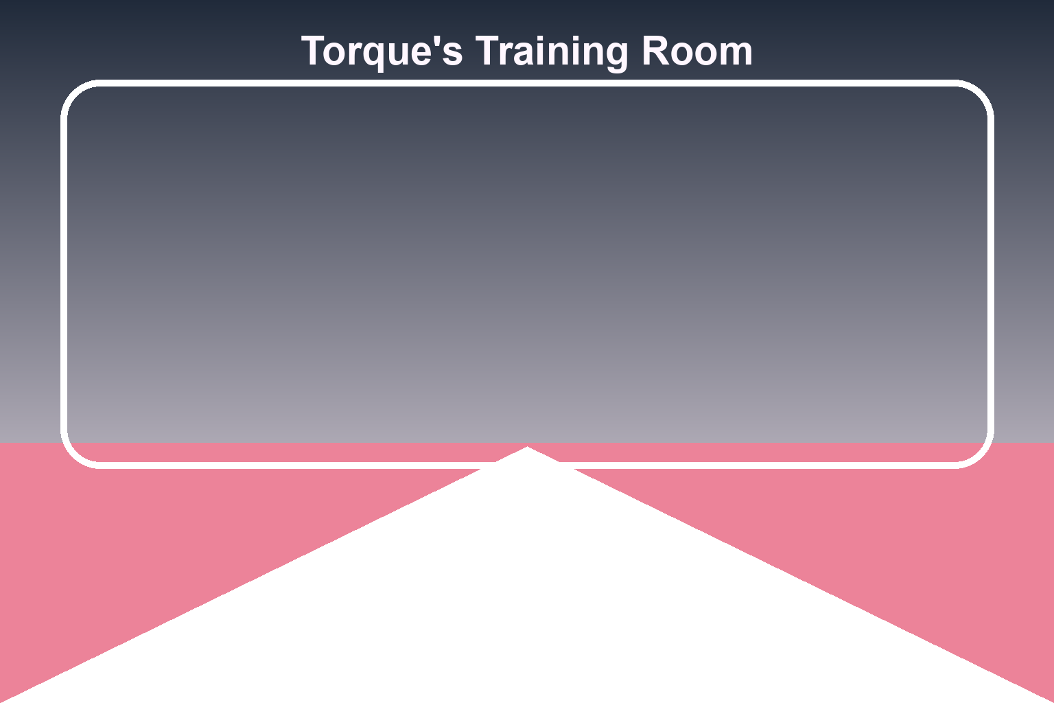 Torque's Training Room